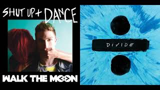 Shut Up and Dance / Castle On The Hill - Walk The Moon, Ed Sheeran