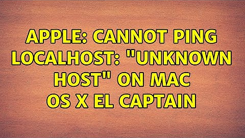 Apple: Cannot ping localhost: "unknown host" on Mac OS X El Captain (2 Solutions!!)