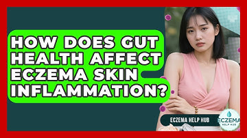 How Does Gut Health Affect Eczema Skin Inflammation? - Eczema Help Hub