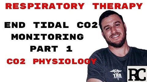 Respiratory Therapy - End Tidal CO2 Monitoring (ETCO2) Part 1/3 - Physiology of Carbon Dioxide