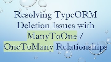 Resolving TypeORM Deletion Issues with ManyToOne / OneToMany Relationships