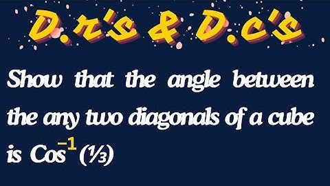 Show that d angle b/w the any two diagonals of a cube is Cos inverse 1/3 @EAG
