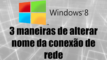 Como alterar o nome da conexão de rede?