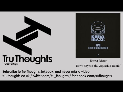 Kuna Maze - Dawn - Byron the Aquarius Remix