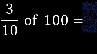 3/10 of 100 ,fraction of a number, part of a whole number