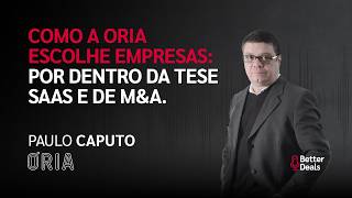 Como a Oria escolhe empresas: por dentro da tese SaaS e de M&A. | Better Deals