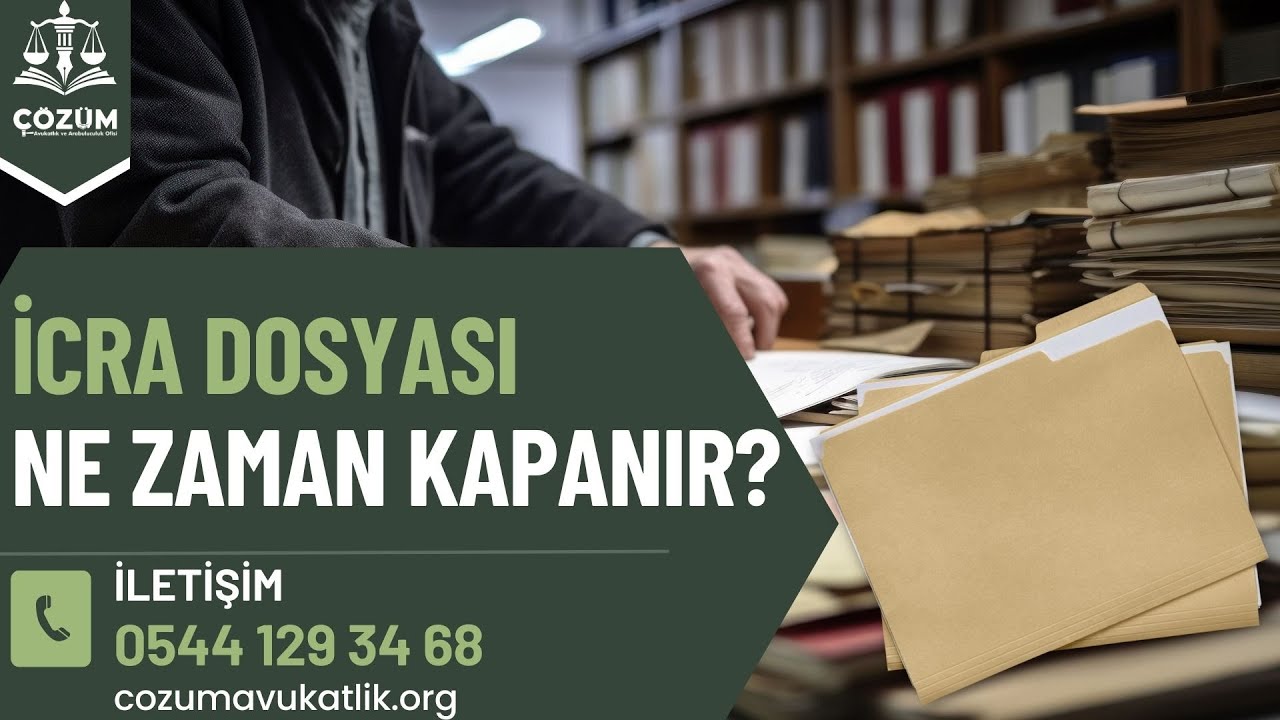 İCRA DOSYASI NE ZAMAN KAPANIR? - ÇÖZÜM AVUKATLIK