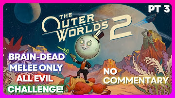 The Outer Worlds 2 - BRAIN-DEAD MELEE ONLY ALL EVIL CHALLENGE!! - Part 3 NO commentary