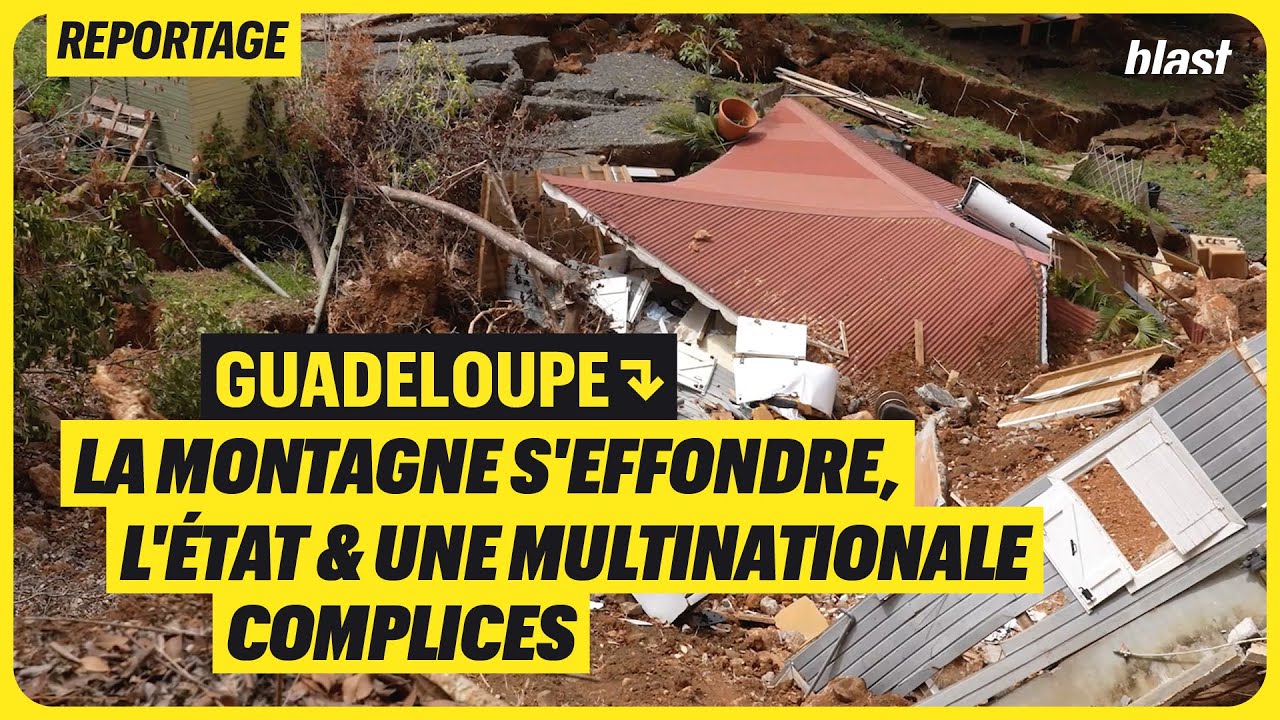 GUADELOUPE : LA MONTAGNE S'EFFONDRE, L'ÉTAT ET UNE MULTINATIONALE COMPLICES
