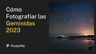 Cómo Fotografiar la Lluvia de Estrellas de las Gemínidas 2023 | Tutorial Paso a Paso