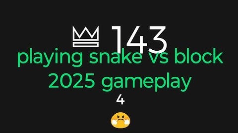 playing snake vs block 2025 gameplay.
