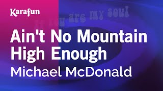 Ain't No Mountain High Enough - Michael McDonald | Karaoke Version | KaraFun