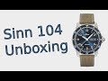 Sinn 104 ST Sa A B E Unboxing & First Impression