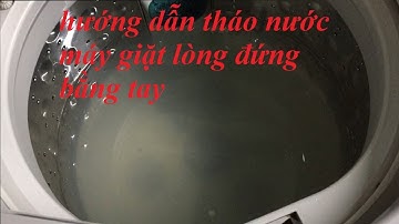 Khắc phục máy giặt lòng đứng cửa trên không xả được nước