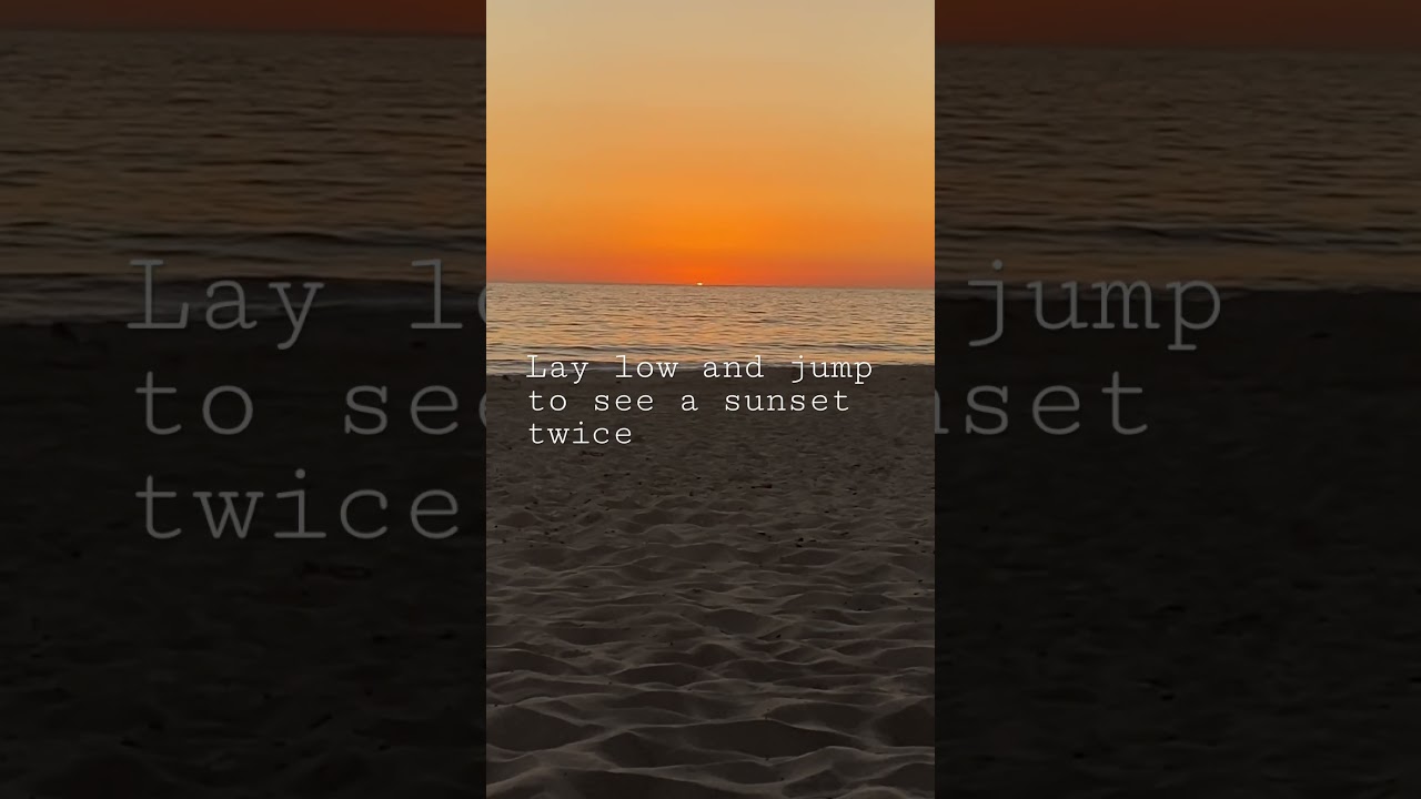 See a sunset twice