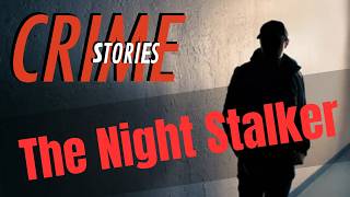 The Night Stalker | Crime Stories