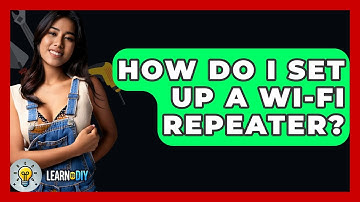 How Do I Set Up A Wi-Fi Repeater? - LearnToDIY360.com