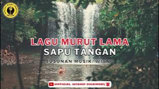 LAGU MURUT LAMA (SAPU TANGAN)