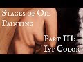 Stages of Oil Painting Part III - First Color