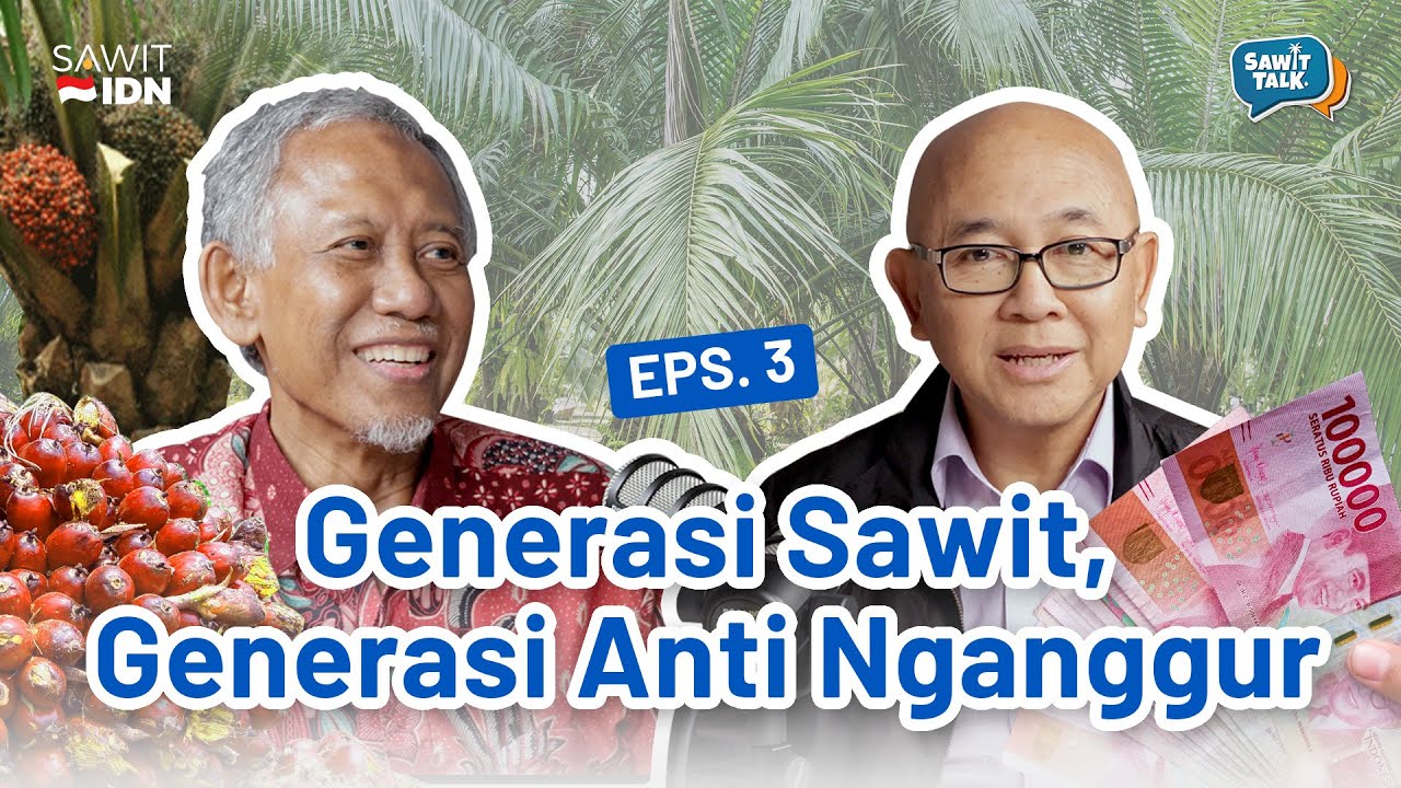 GENERASI SAWIT, GENERASI ANTI NGANGGUR | Sawit Talk Eps 3 | SawitIDN
