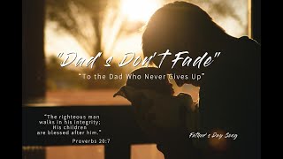 “Dads Don’t Fade” | A Beautiful Song Honoring Fathers.  Father's Day Song.