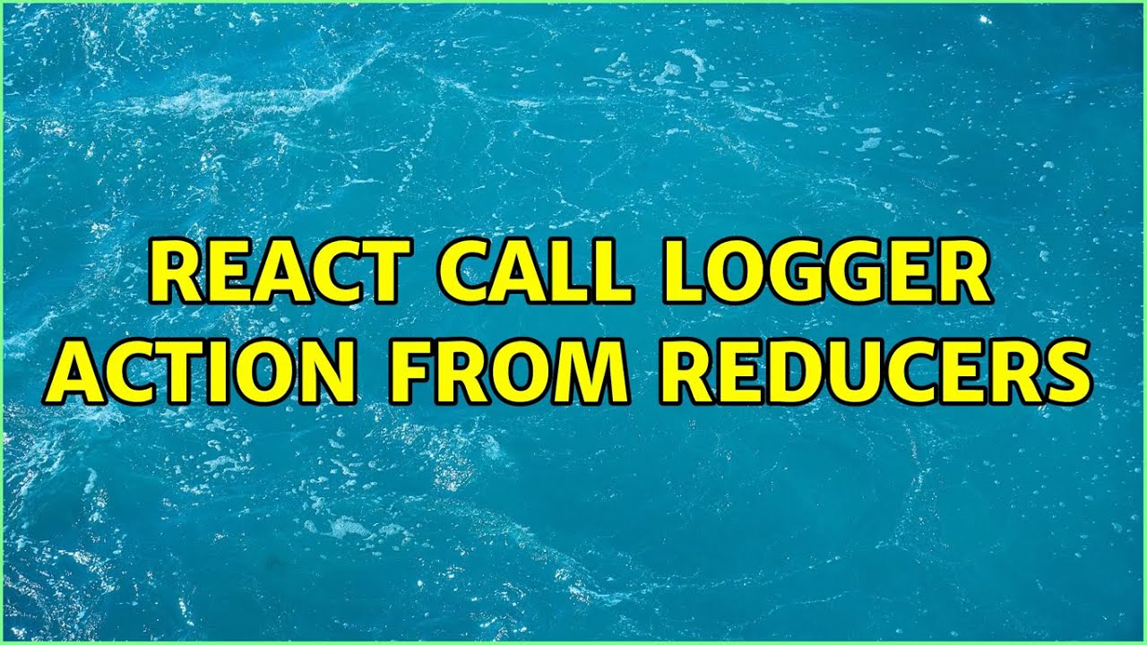 React call logger action from reducers