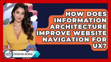 How Does Information Architecture Improve Website Navigation For UX? - Design Tool Unlocked