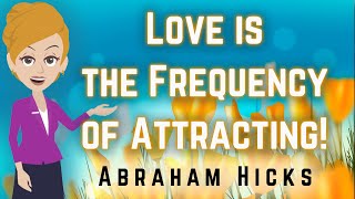 Abraham Hicks 2023 Love Is The Frequency Of Attracting