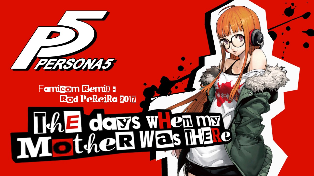 Persona 5 - The Days When My Mother Was There (8-Bit Redux)