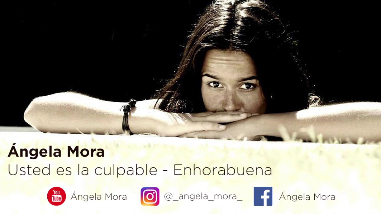 Ángela Mora Usted es la culpable / Enhorabuena YouTube