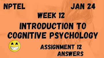 Introduction To Cognitive Psychology | Assignment 12 | NPTEL 2024