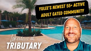 Lakeview at Tributary - Yulee's Newest 55+ Active Adult Gated Community