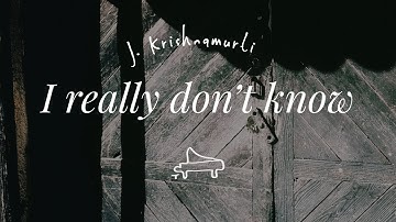 J. Krishnamurti | I really don’t know | immersive pointer | piano A-Loven