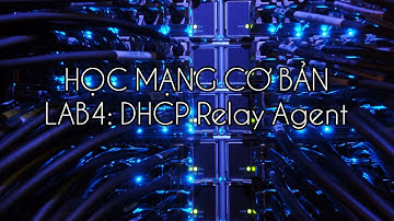 HỌC MẠNG CƠ BẢN - LAB4 DHCP Relay Agent