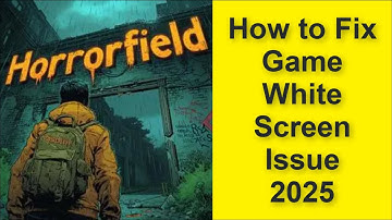 How to Fix Horrorfield Multiplayer horror Game White Screen Issue 2025