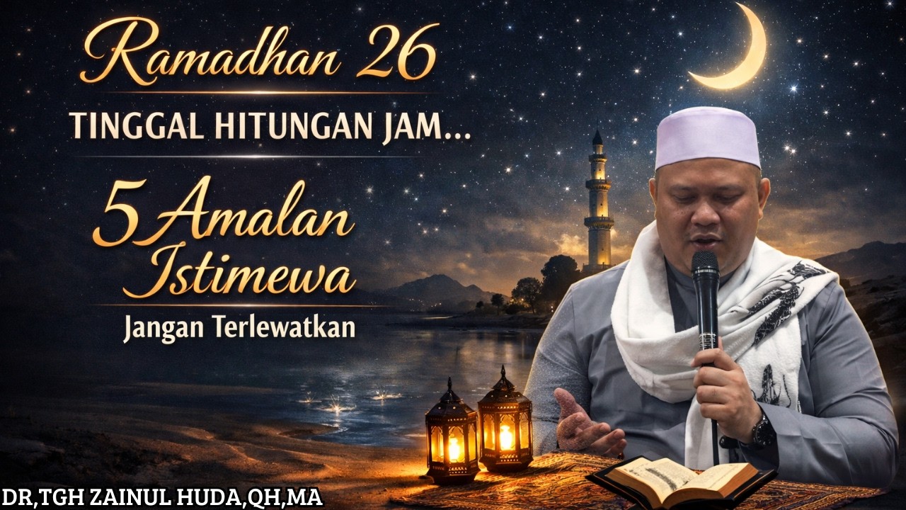 RAMADHAN 26 TINGGAL HITUNGAN JAM || JANGAN SAMPAI TERLEWATKAN 5 AMALAN ISTIMEWANYA🔴TGH ZAINUL HUDA