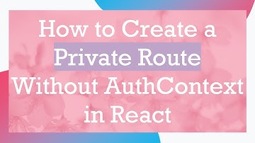 How to Create a Private Route Without AuthContext in React