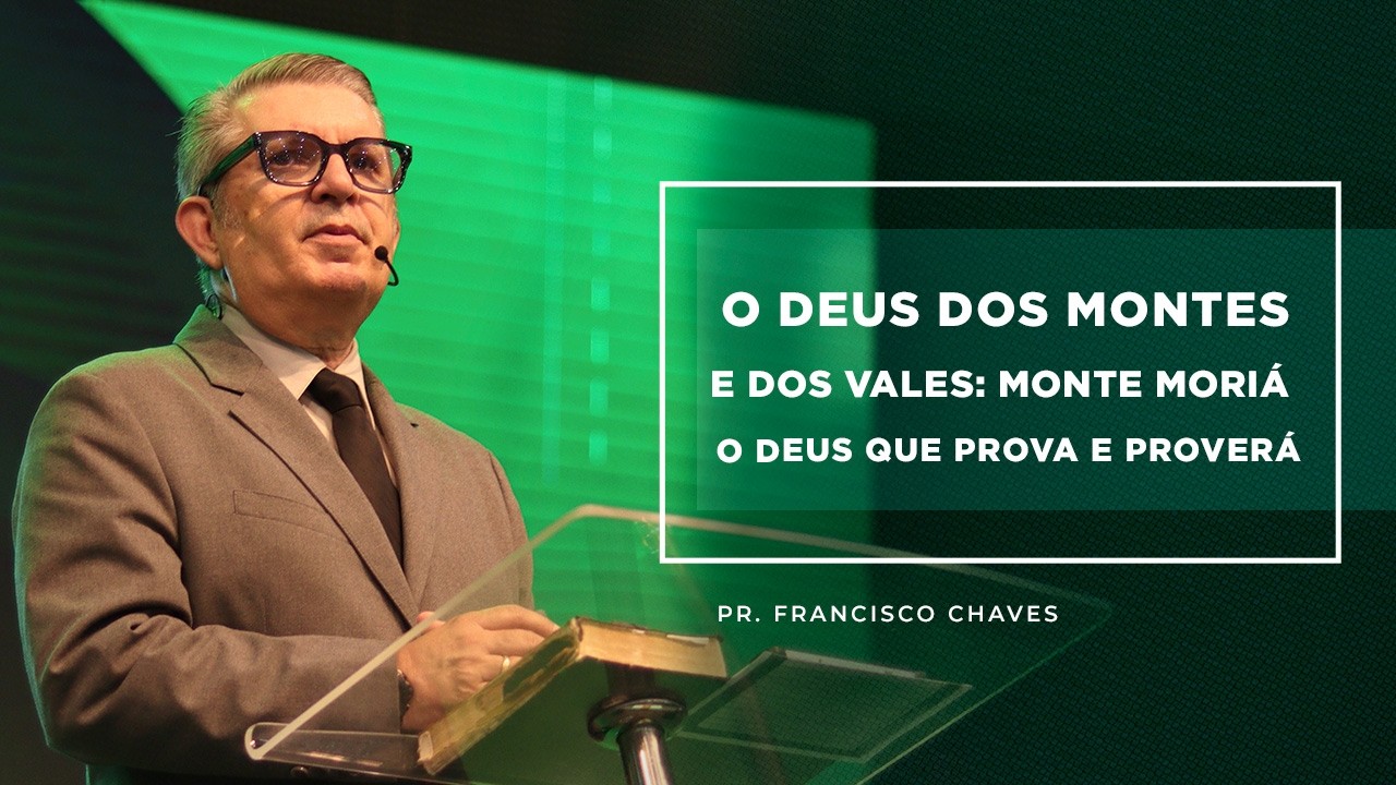 Mensagem - O Deus dos Montes E Dos Vales: Monte Moriá - "O Deus Que Prova e Proverá"