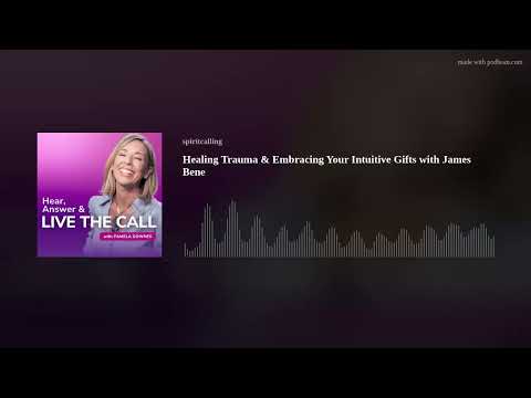 Healing Trauma & Embracing Your Intuitive Gifts with James Bene