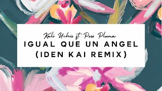 Kali Uchis Ft Peso Pluma  Igual Que Un Angel iden Kai Remix