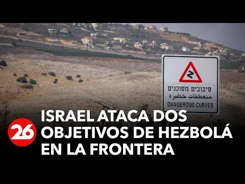 Israel ataca dos objetivos de Hezbolá en la frontera con el Líbano