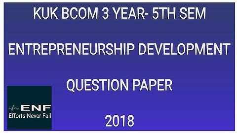 KUK BCOM 3 YEAR- 5th SEM PREVIOUS QUESTION PAPER ENTREPRENEURSHIP DEVELOPMENT BY EFFORTS NEVER FAIL