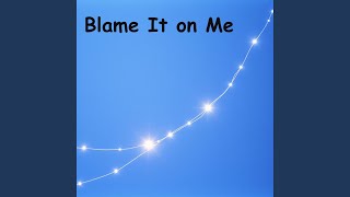 Blame It on Me