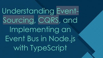 Understanding Event-Sourcing, CQRS, and Implementing an Event Bus in Node.js with TypeScript