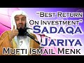 Best return on investment  sadaqa jariya  mufti ismail menk
