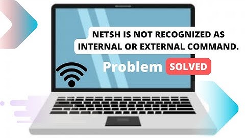netsh is not recognized as an internal or external command, operable program or batch file.