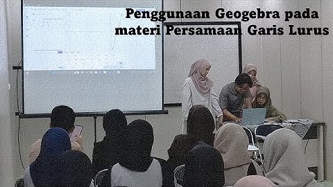 Presentasi Mahasiswa dengan judul Penggunaan Geogebra Pada Materi Persamaan Garis Lurus