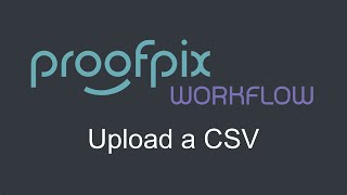 Proofpix - How to upload a CSV