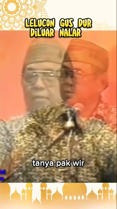 lelucon Gus Dur diluar nalar, pengajian lucu.