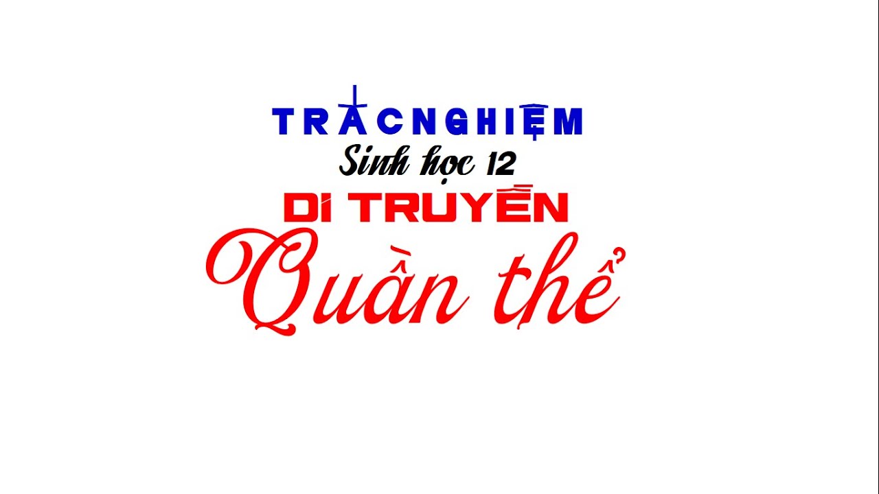 DI TRUYỀN QUẦN THỂ | TRẮC NGHIỆM CƠ BẢN | SINH HỌC 12